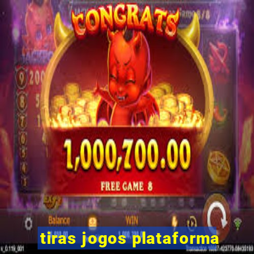 tiras jogos plataforma